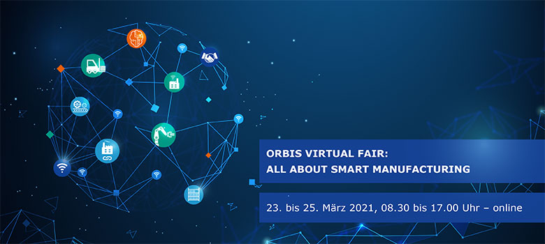 ORBIS Virtual Fair: All about Smart Manufacturing – 23. – 25.03.2021 Diesen März eröffnen wir, als ORBIS Gruppe, zum ersten Mal unsere internationale Messe rund um die Smart Factory. An drei interaktiven Messetagen erwarten Sie zahlreiche Kundenstimmen, Best-Practice-Vorträge und ein Erfahrungsaustausch mit anderen Messebesuchen!