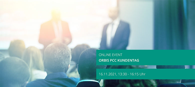 Online Event: ORBIS PCC Kundentag am 16.11.2021 Online Event: ORBIS PCC Kundentag am 16.11.2021