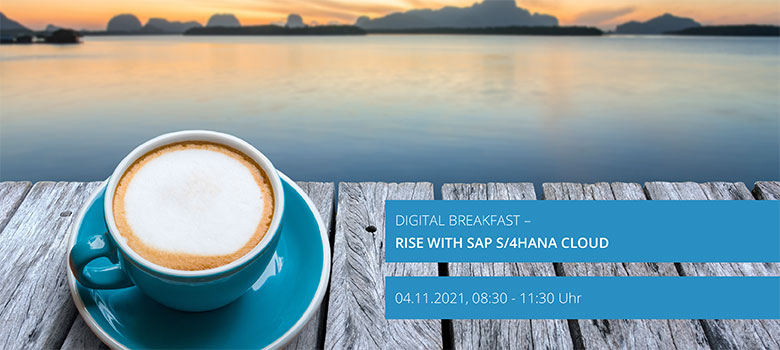 Digital Breakfast – RISE with SAP S/4HANA Cloud Online Event zum Start in den Tag: Einsatzmöglichkeiten, Vorgehensweisen, Preise zu SAP S/4HANA Cloud